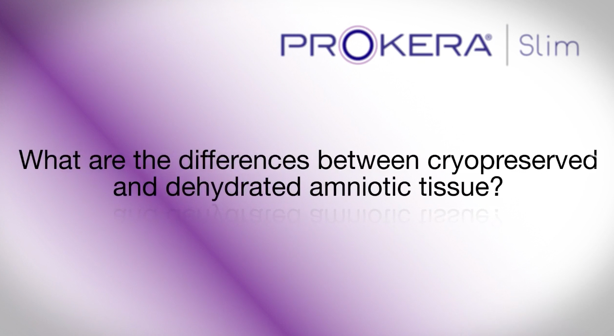 Differences Between Cryopreserved and Dehydrated Amniotic Tissue