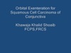 Orbital Exenteration for Squamous Cell Carcinoma of Conjunctiva
