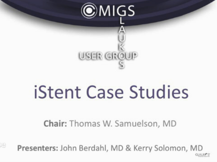 MIGS: Glaukos iStent User Group: Case Studies - Part 1