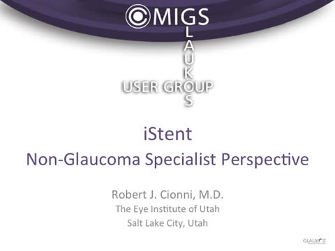 MIGS: Glaukos iStent User Group: Clinical Outcomes and Evidence - Part 3