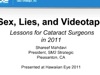 Sex, Lies, and Videotape: Lessons for cataract surgeons in 2011