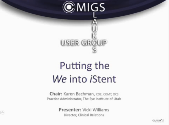 MIGS: Glaukos iStent User Group - A True Team Effort, Part 1