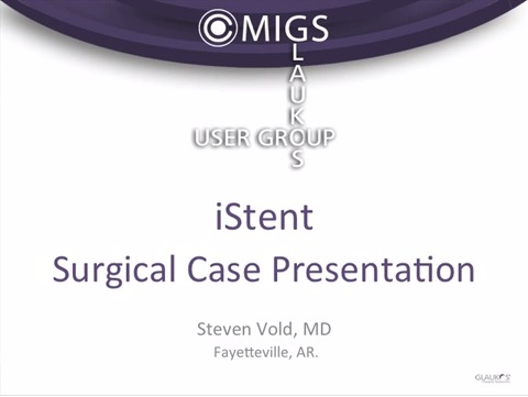 MIGS: Glaukos iStent User Group: Clinical Outcomes and Evidence - Part 5