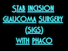 SIGS (Stab Incision Glaucoma Surgery) with Phaco